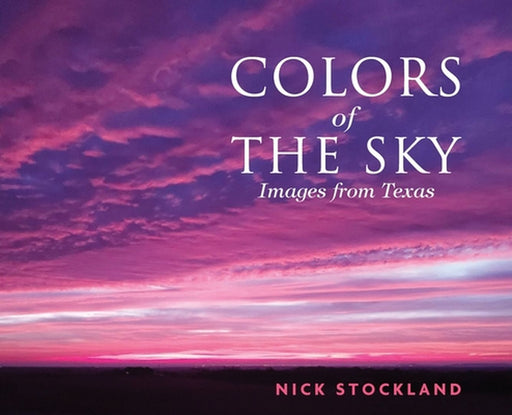 Colors of the Sky: Images from Austin by Nick Stockland
