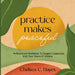 Practice Makes Peaceful: An Interactive Workbook to Deepen Connection with Your Teams & Dreams by Chelsea C. Hayes