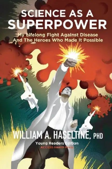 Science As A Superpower: My Lifelong Fight Against Disease and the Heroes Who Made It Possible by William A. Haseltine