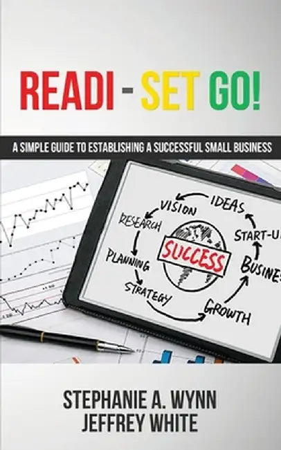 Readi-Set Go!: A Simple Guide To Establishing A Successfull Small Business by Stephanie a. Wynn