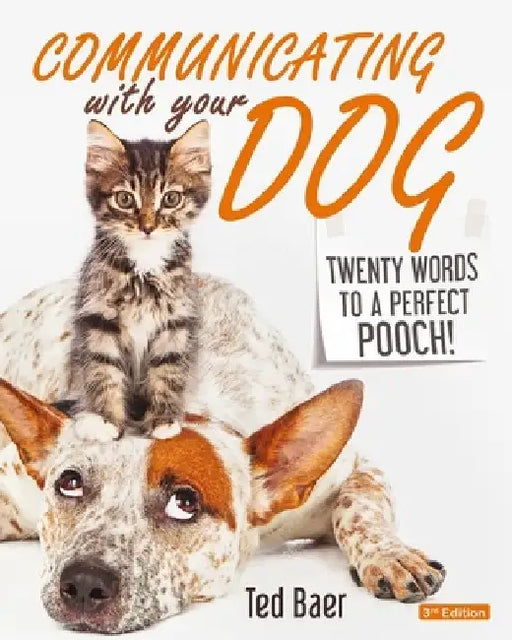 Communicating with Your Dog: Twenty Words to a Perfect Pooch! by Ted Baer