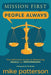Mission First, People Always: The Definitive Guide to Balancing People and Performance by Mike Patterson