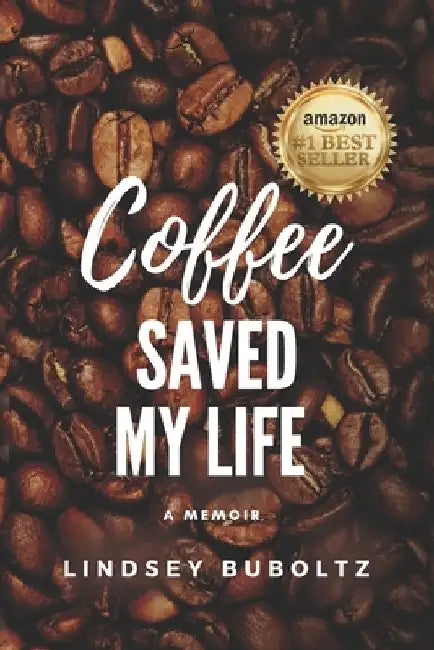 Coffee Saved My Life: A Memoir by Lindsey Buboltz