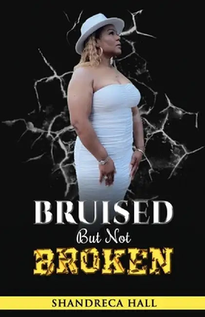 Bruised But Not Broken by Shandreca S. Hall