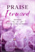 PRAISE Forward: Devotions of Prayer, Poetry, and Purpose by Synthia Shelby