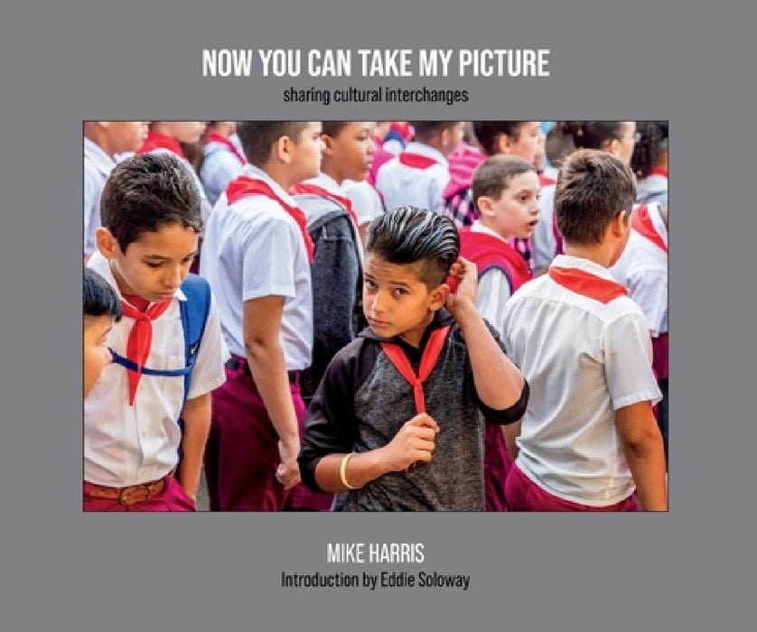 Now You Can Take My Picture: Sharing Cultural Exchanges by Mike Harris