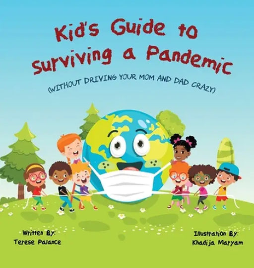 Kid's Guide to Surviving a Pandemic: (Without Driving Your Mom and Dad Crazy) by Terese Palance