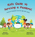 Kid's Guide to Surviving a Pandemic: (Without Driving Your Mom and Dad Crazy) by Terese Palance