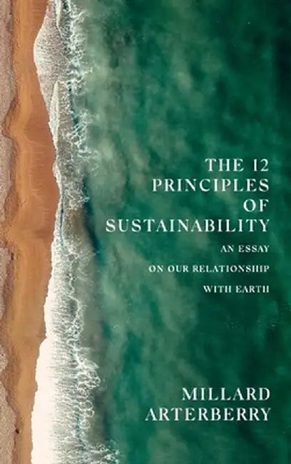 The 12 Principles Of Sustainability by Millard Arterberry