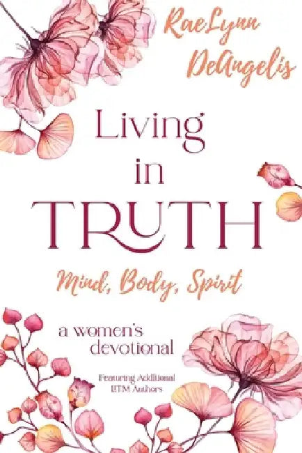 Living in Truth Mind, Body, Spirit: A Daily Devotional for Christian Women by Melody Moore