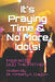 It's Praying Time & NO MORE IDOLS! by Kimberly K. Clayton