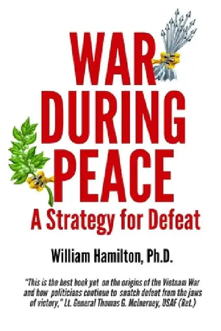 War During Peace: A Strategy for Defeat by William A. Hamilton