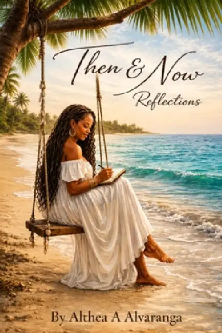 Then & Now Reflections by Althea A. a. Alvaranga