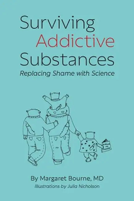 Surviving Addictive Substances: Replacing Shame with Science by Bourne