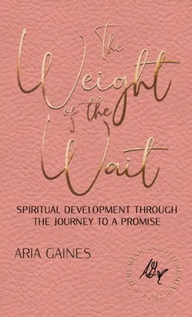 The Weight of the Wait by Aria Gaines