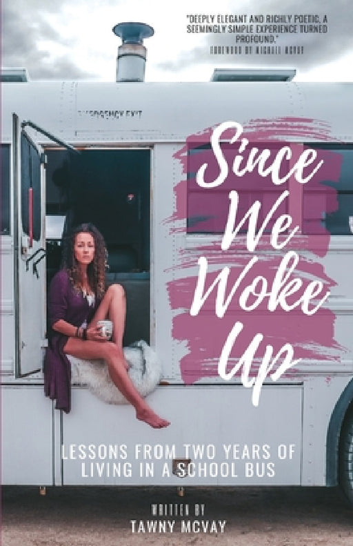 Since We Woke Up: Lessons from Two Years of Living on a School Bus by Tawny McVay