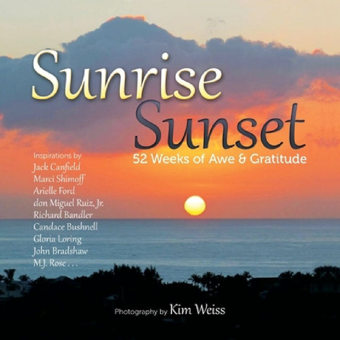 Sunrise Sunset: 52 Weeks of Awe and Gratitude by Kim Weiss