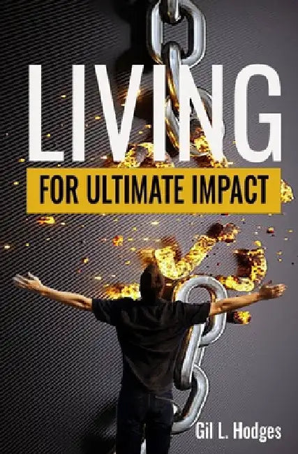 Living for Ultimate Impact by Gil L. Hodges