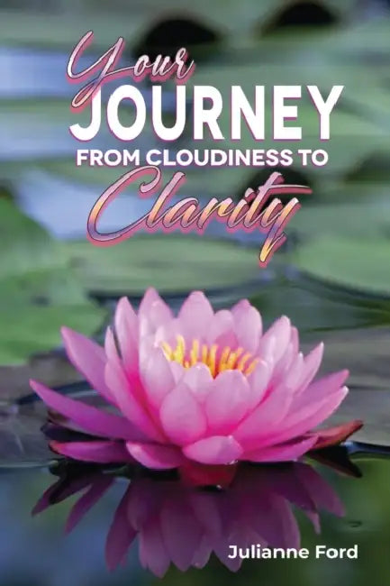 Your Journey form Cloudiness to Clarity by Julianne Ford
