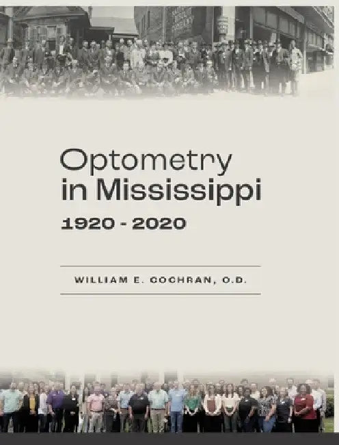 Optometry in Mississippi: 1920-2020 by William E. Cochran