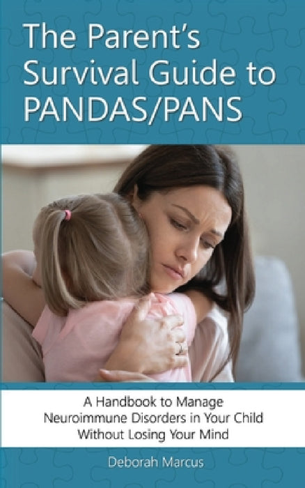 The Parent's Survival Guide to PANDAS/PANS: A Handbook to Manage Neuroimmune Disorders in Your Child Without Losing Your Mind by Deborah Marcus, Melissa Nolan