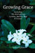 Growing Grace - Stories from The Herb of Grace Gardens, Nursery, Shop & Tearoom by Bobbie Cyphers