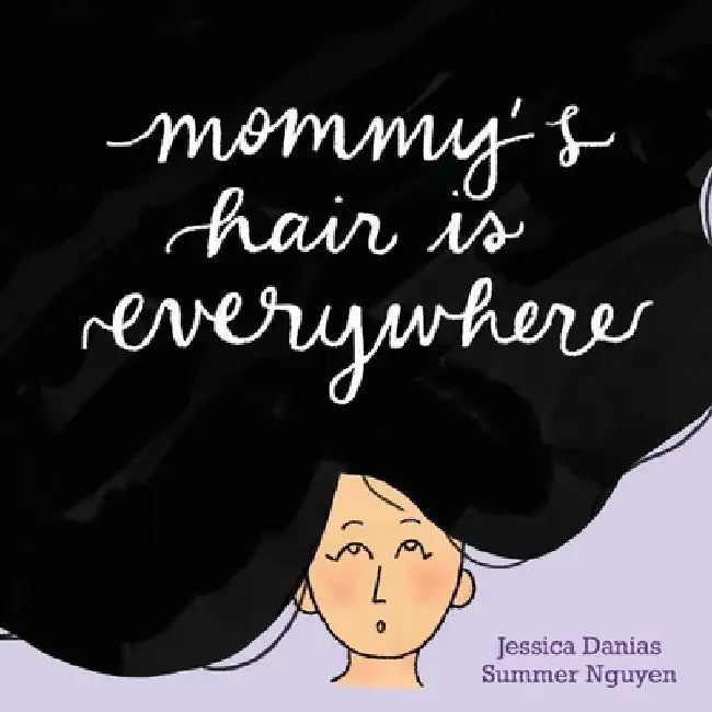 Mommy's Hair Is Everywhere by Summer Nguyen