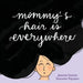 Mommy's Hair Is Everywhere by Summer Nguyen