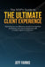 The MSP's Guide to the Ultimate Client Experience: Optimizing service efficiency, account management productivity, and client engagement with a modern by Jeff Farris