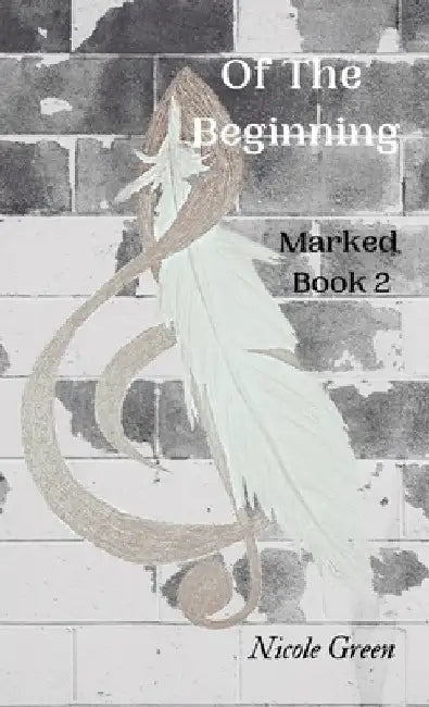 Of The Beginning: Marked: Book Two by Nicole Green