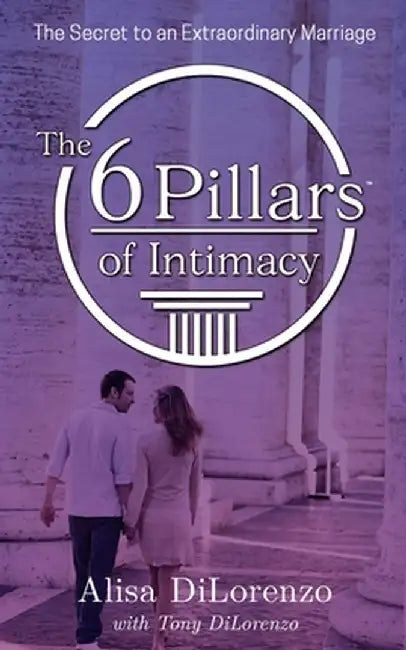 The 6 Pillars of Intimacy by Alisa Dilorenzo