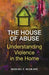 The House of Abuse Understanding Violence In the Home by Michael F. McGrane