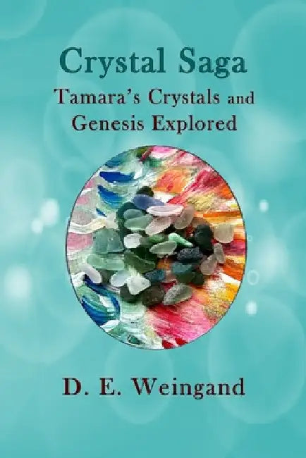 Crystal Saga, Tamara's Crystals and Genesis Explored by Darlene Weingand