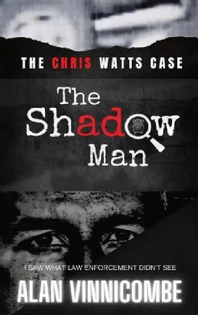 The Shadow Man: I Saw What Law Enforcement Didn't See by Alan Vinnicombe
