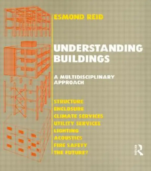 Understanding Buildings A Multidisciplinary Approach by E. Reid