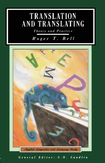 Translation and Translating: Theory and Practice by Roger T. Bell