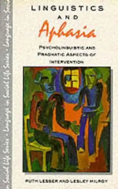 Linguistics and Aphasia: Psycholinguistics and Pragmatic Aspects of Intervention by Ruth Lesser