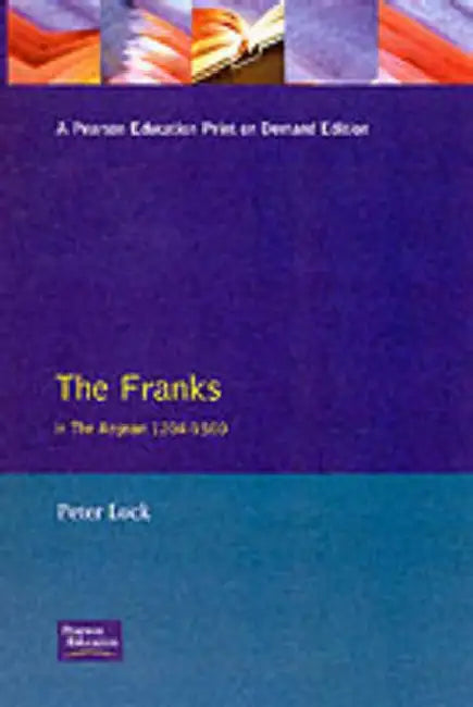 The Franks in the Aegean: 1204-1500 by Peter Lock