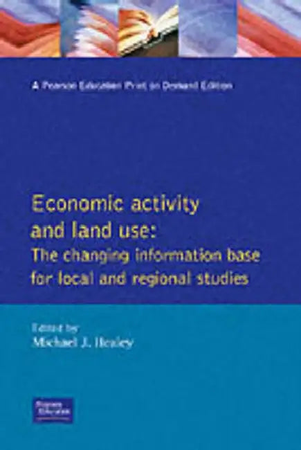Economic Activity and Land Use the Changing Information Base for Localand Regional Studies by Michael J. Healey