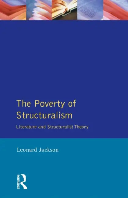 The Poverty of Structuralism: Structuralist Theory and Literature by Leonard Jackson