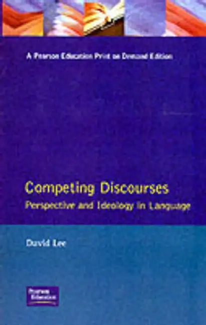 Competing Discourses: Perspective and Ideology in Language by David Lee
