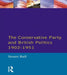 The Conservative Party and British Politics 1902 - 1951 by Stuart Ball