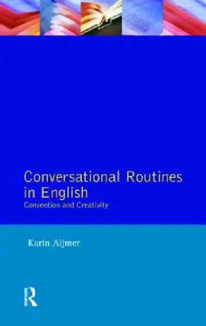 Conversational Routines in English: Convention and Creativity by Karin Aijmer