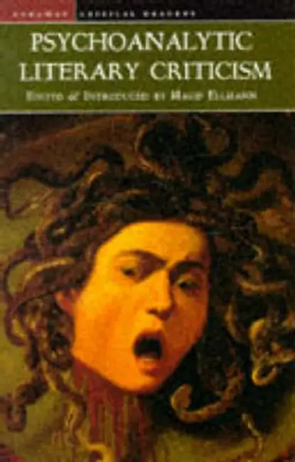 Psychoanalytic Literary Criticism by Maud Ellmann
