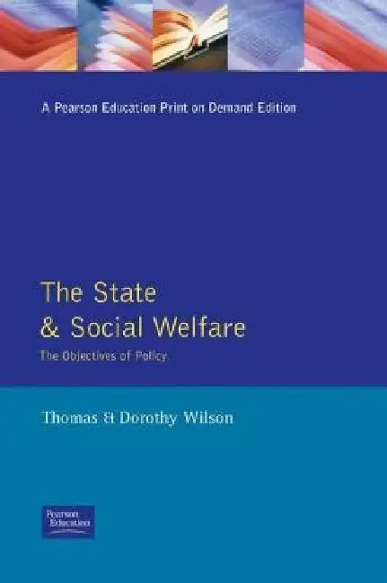 The State and Social Welfare: The Objectives of Policy by Wilson Dorothy