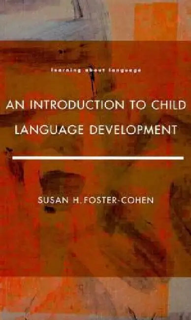 An Introduction to Child Language Development by Susan H. Foster- Cohen