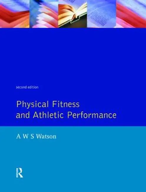 Physical Fitness And Athletic Performance: A Guide For Students Athletics And Coaches by Watson, A. W. S.