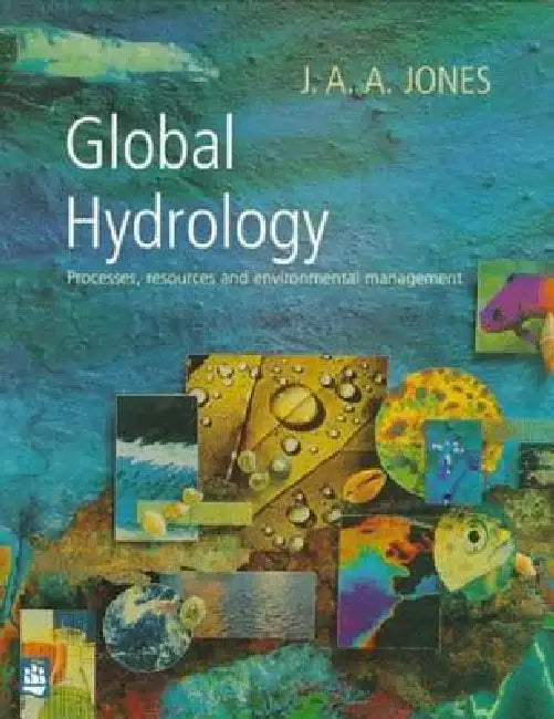 Global Hydrology: Processes, Resources and Environmental Management by J. A. A. Jones