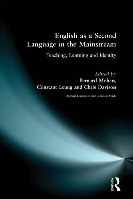 English as a Second Language in the Mainstream: Teaching, Learning and Identity by Constant Leung, Christine Davison, Bernard Mohan