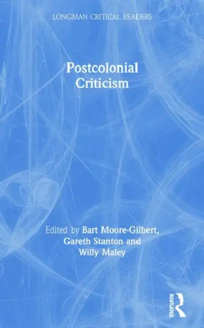 Postcolonial Criticism by Bart Moore-Gilbert, Gareth Stanton, Willy Maley